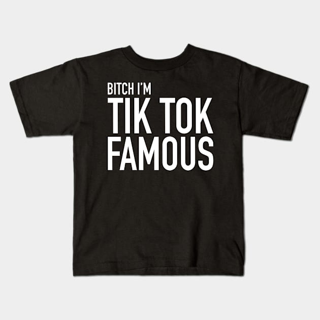 B!tch I'm A Tiktok Famous Kids T-Shirt by TrikoNovelty